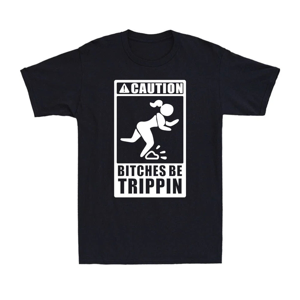 Caution B!tches Be Trippin Funny Sarcastic Parody Humor Joke Men's T-Shirt