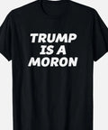 Trump is a Moron T shirt Tee Funny Anti Trump Protest