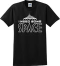 I Need Some Space Funny Unisex T-Shirt (S-5X)