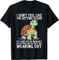 Turtle I Dont Feel Like Im Getting Older Just Slower Unisex T-Shirt