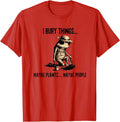 I Bury Things Maybe Plants Maybe People T-Shirt