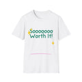 Soooooo Worth It! Unisex Softstyle T-Shirt, Casual Tee, Everyday Wear, Gift