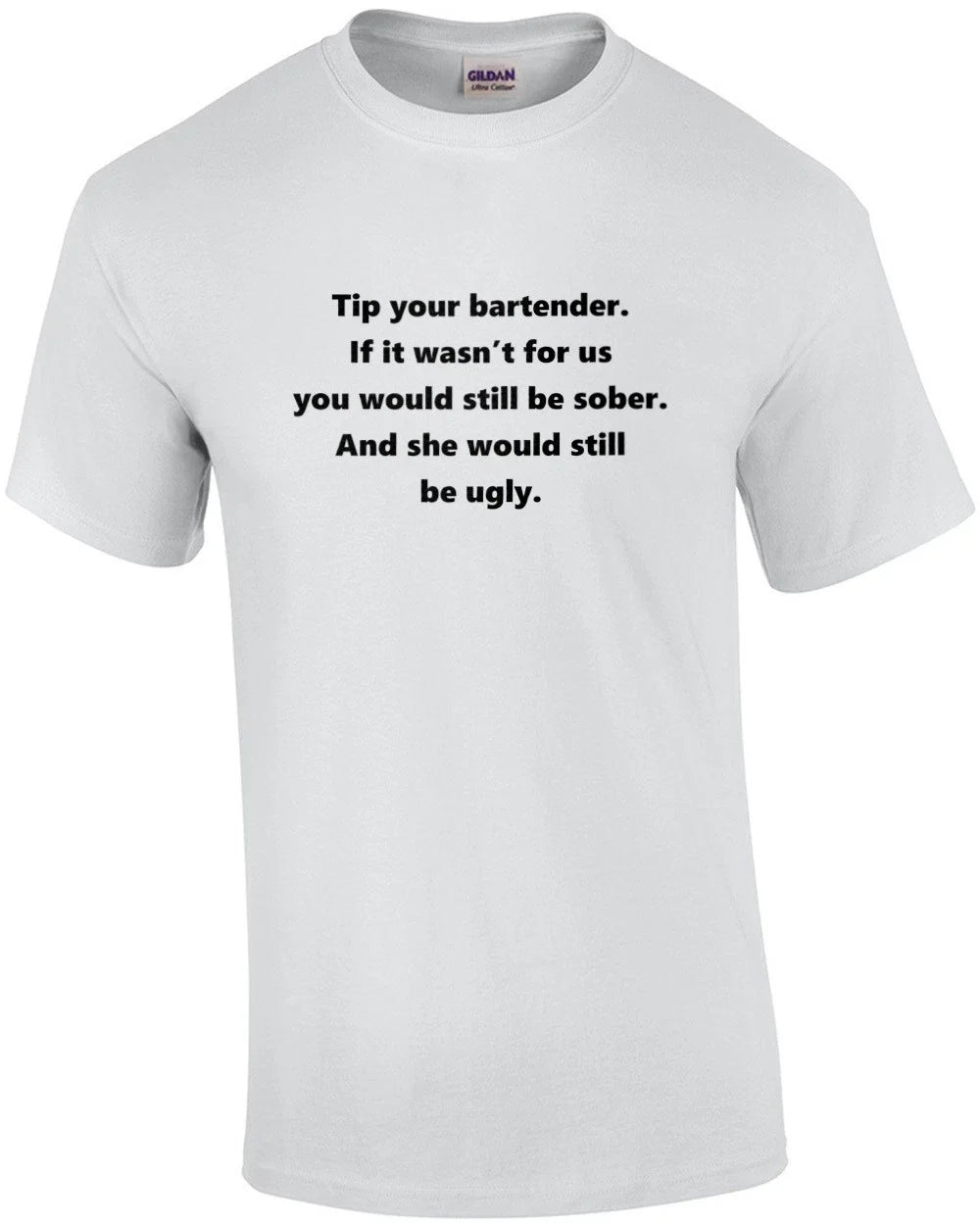 Tip your bartender. If it wasn’t for us you would still be sober. And she wou...