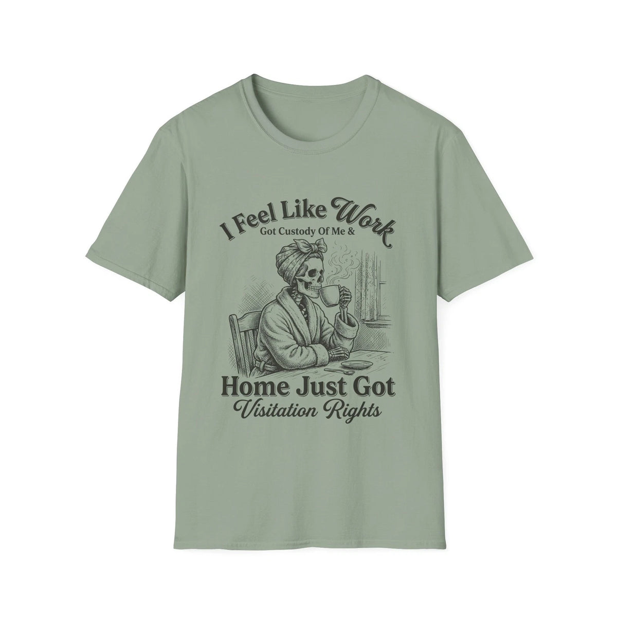 I Feel Like Work Skull Lady with Wine Home Just Got Visitation Rights T-Shirt