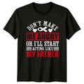Dont Make Me Angry Ill Start Acting Like My Father T-Shirt Gift For Him And Her