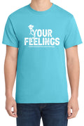 F Your Feelings Funny Hilarious Tee Graphic Design Tee T-Shirt
