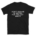 Graphic Novelty Humor DON'T RUSH ME T-Shirt