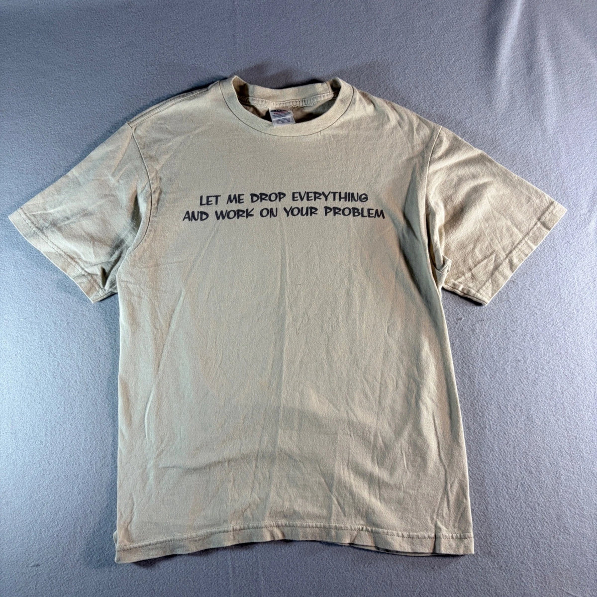 Mens XL Tan Graphic T-Shirt Let Me Drop Everything and Work on your Problem