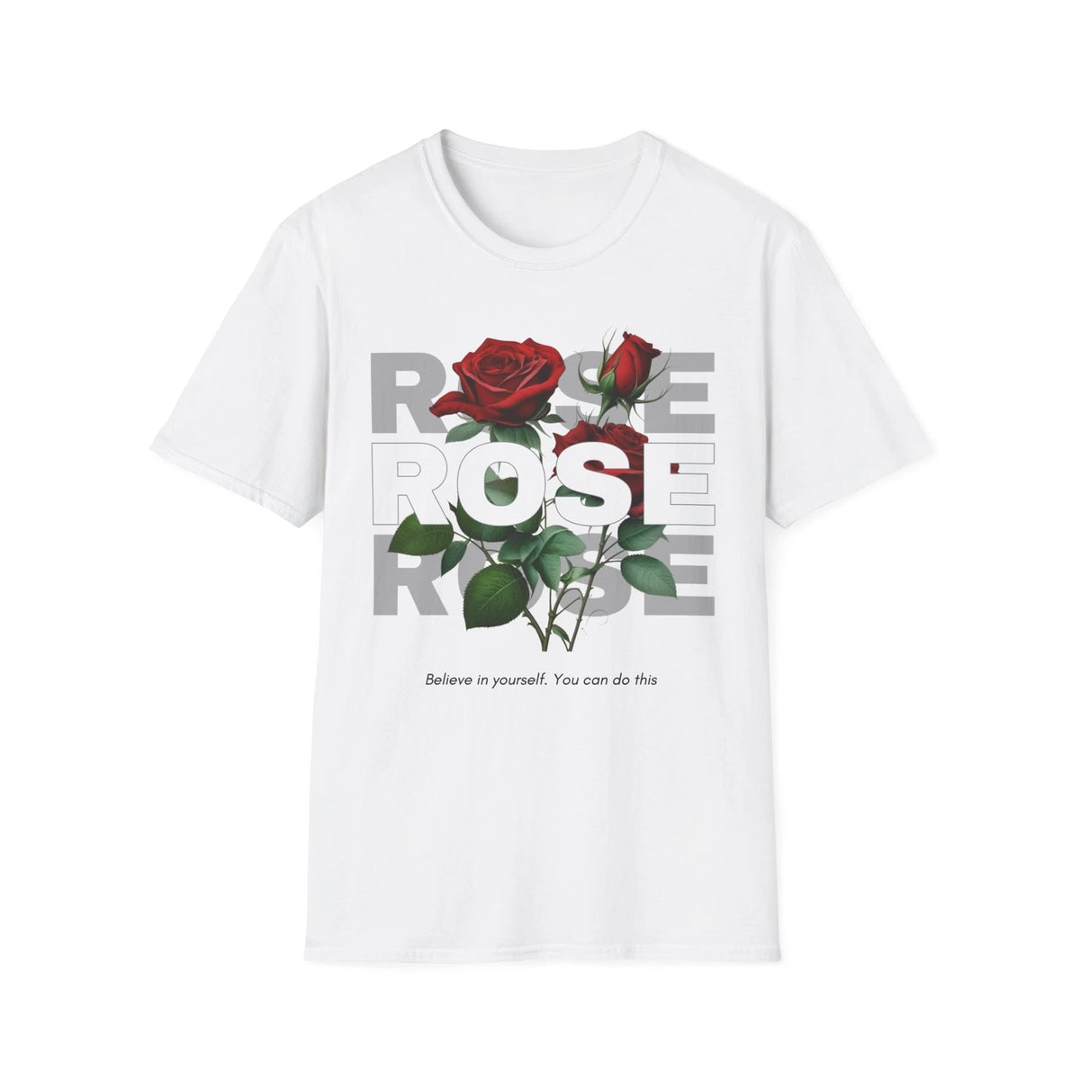 Inspirational Rose T-Shirt - "Believe in Yourself" - Unisex Softstyle