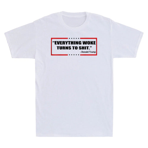 " Everything Woke Turns to Sh!t " Funny Sarcastic Quote Gift Men's T-Shirt White