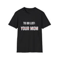 To Do List: Your Mom T-Shirt | Funny Sarcastic Text Tee