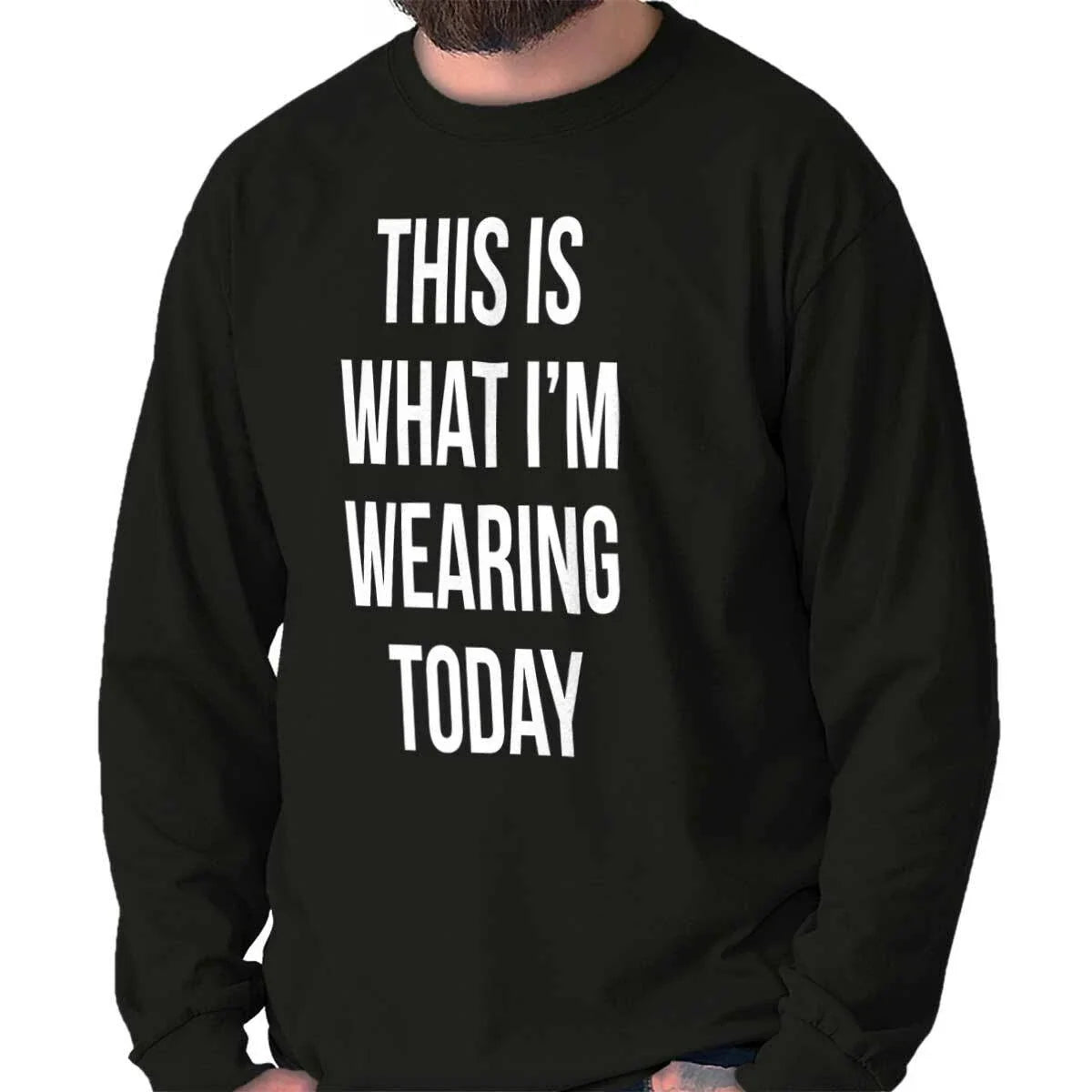 Funny This Is What I'm Wearing Today Humor Long Sleeve Tshirt for Men or Women