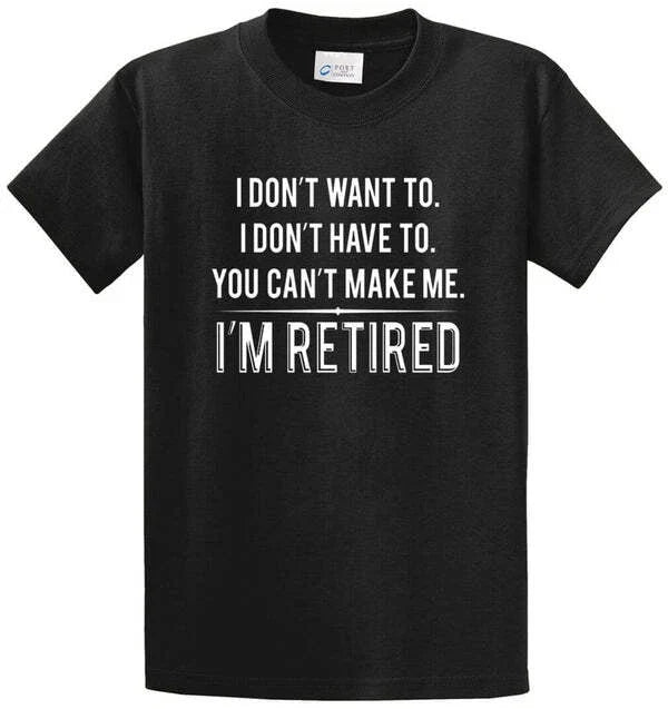 DON’T WANT TO RETIRED Cotton Printed Tee Shirt Regular and Big and Tall Sizes