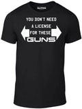 You don't need a license for these guns t shirt - funny t-shirt work out arms