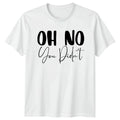Oh No You Didnt T-Shirt Sarcasm Humor Birthday Gift For Him And Her