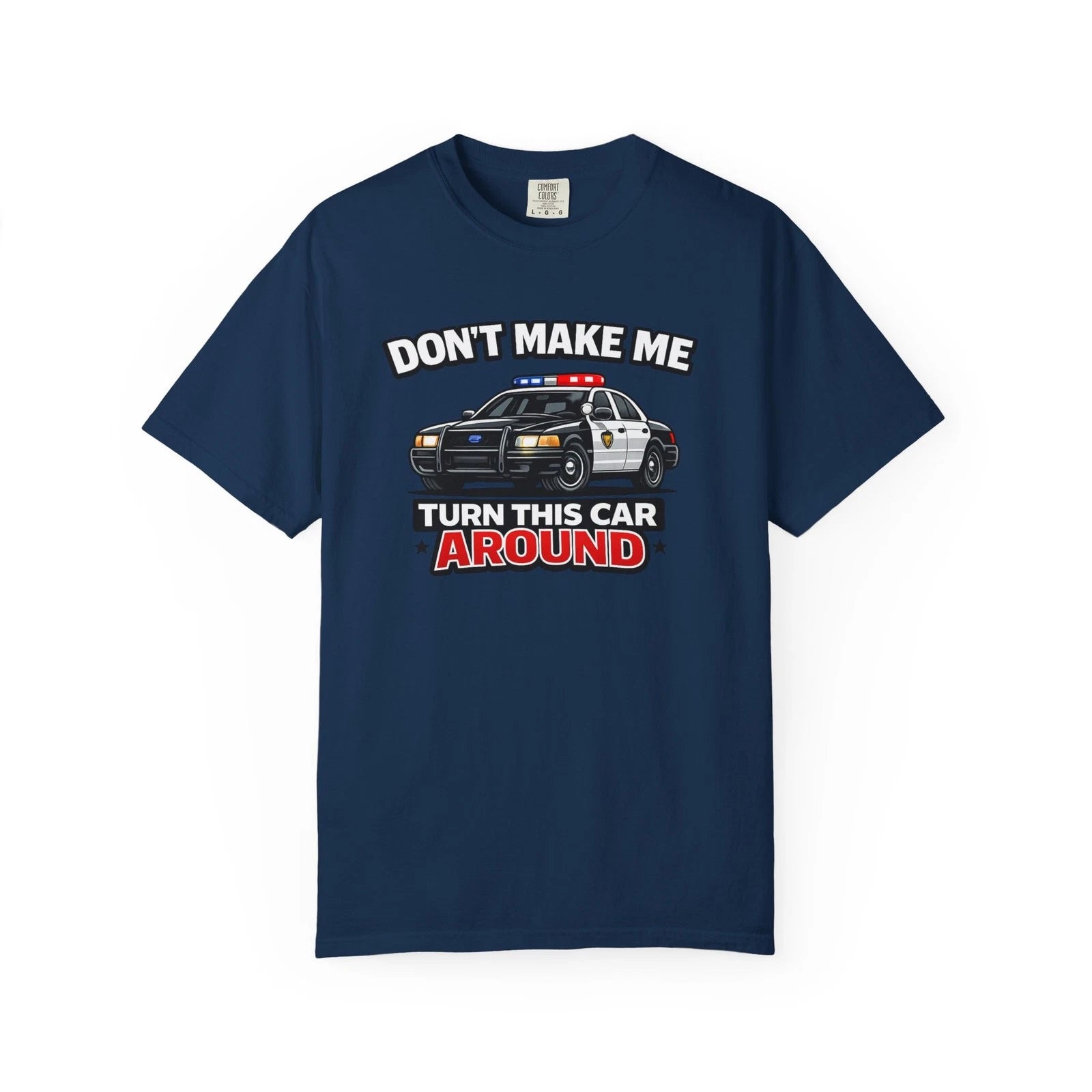 Don't Make Me Turn This Car Around – Funny Police Graphic Tee