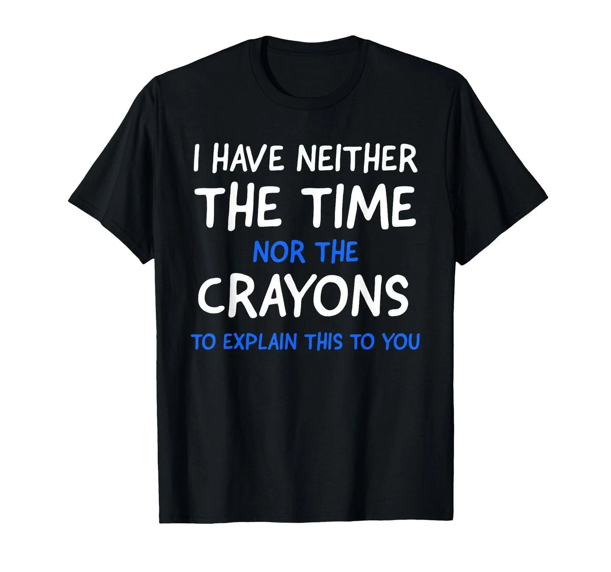I Don't Have The Time Or The Crayons Funny Sarcasm Quote Short Sleeve T-Shirt