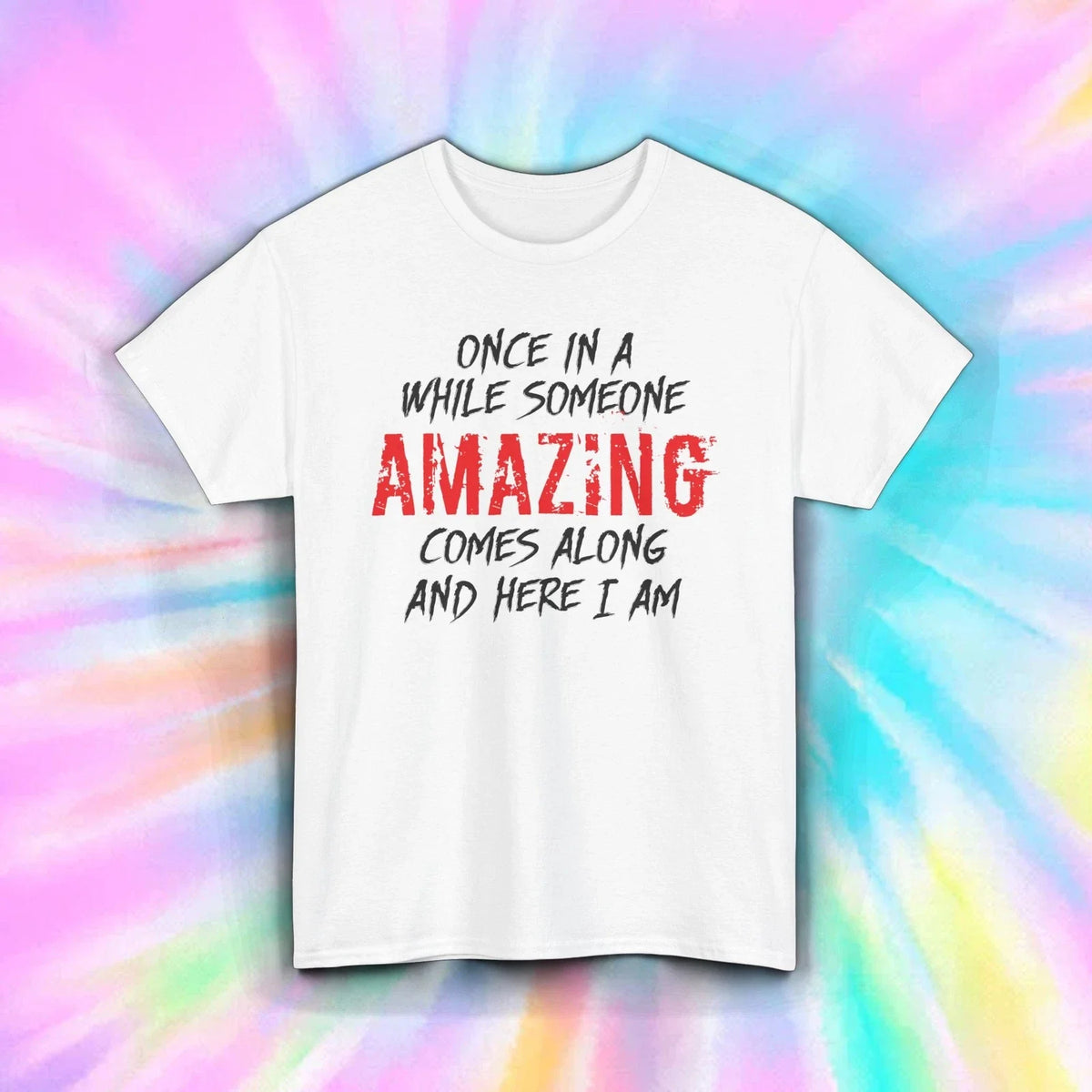 Someone Amazing Here I Am Shirt Funny Confidence Humor Quote Tee S-5XL