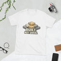 Built Not Given Unisex T-Shirt Hard Work Motivation Discipline Mindset Tee