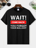 Funny Sarcastic Quote T Shirt Wait Come Back Humor Graphic Tee