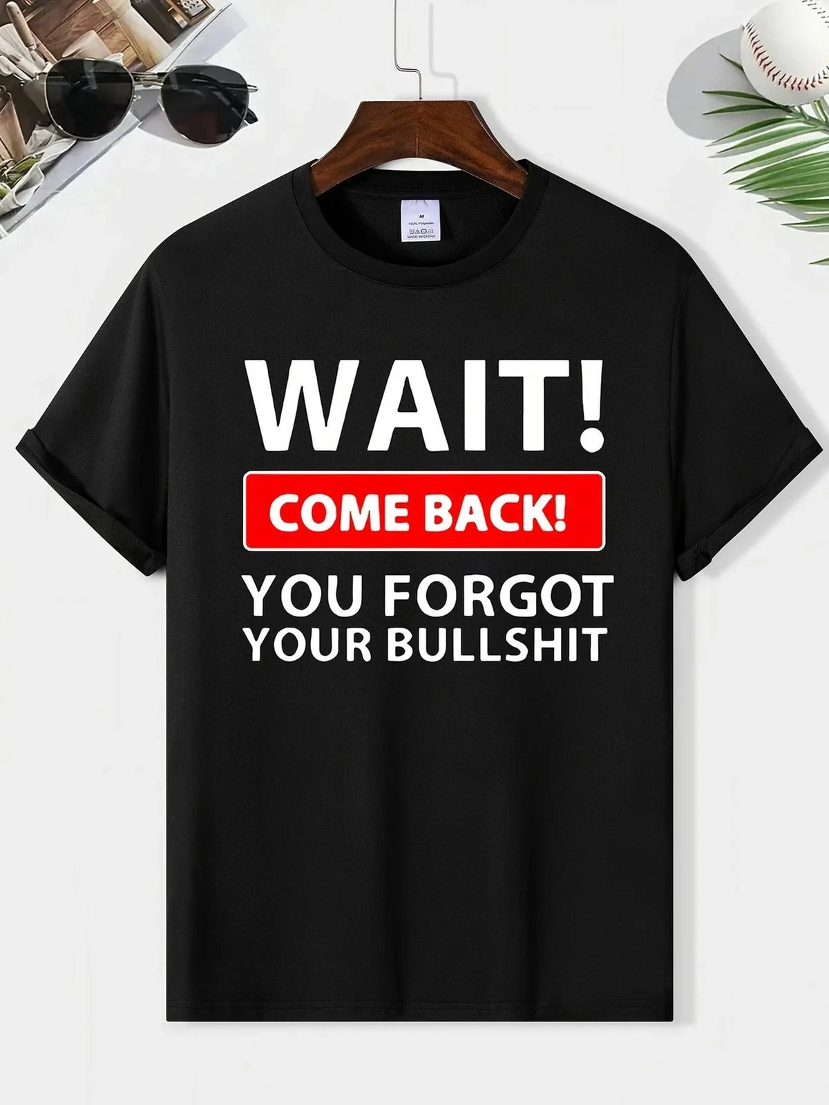 Funny Sarcastic Quote T Shirt Wait Come Back Humor Graphic Tee