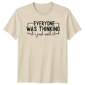 Everyone Was Thinking It I Just Said It Funny Quote T-Shirt