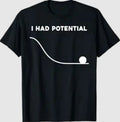 I Had Potential Funny Sarcastic Minimal Quote T-Shirt