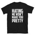 HATING ME WON T MAKE YOU PRETTY Joke Gift Classic Fit TShirt
