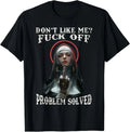 NEW! DON'T LIKE-ME F-OFF Nun Design Best Gift Idea Tee T-Shirt