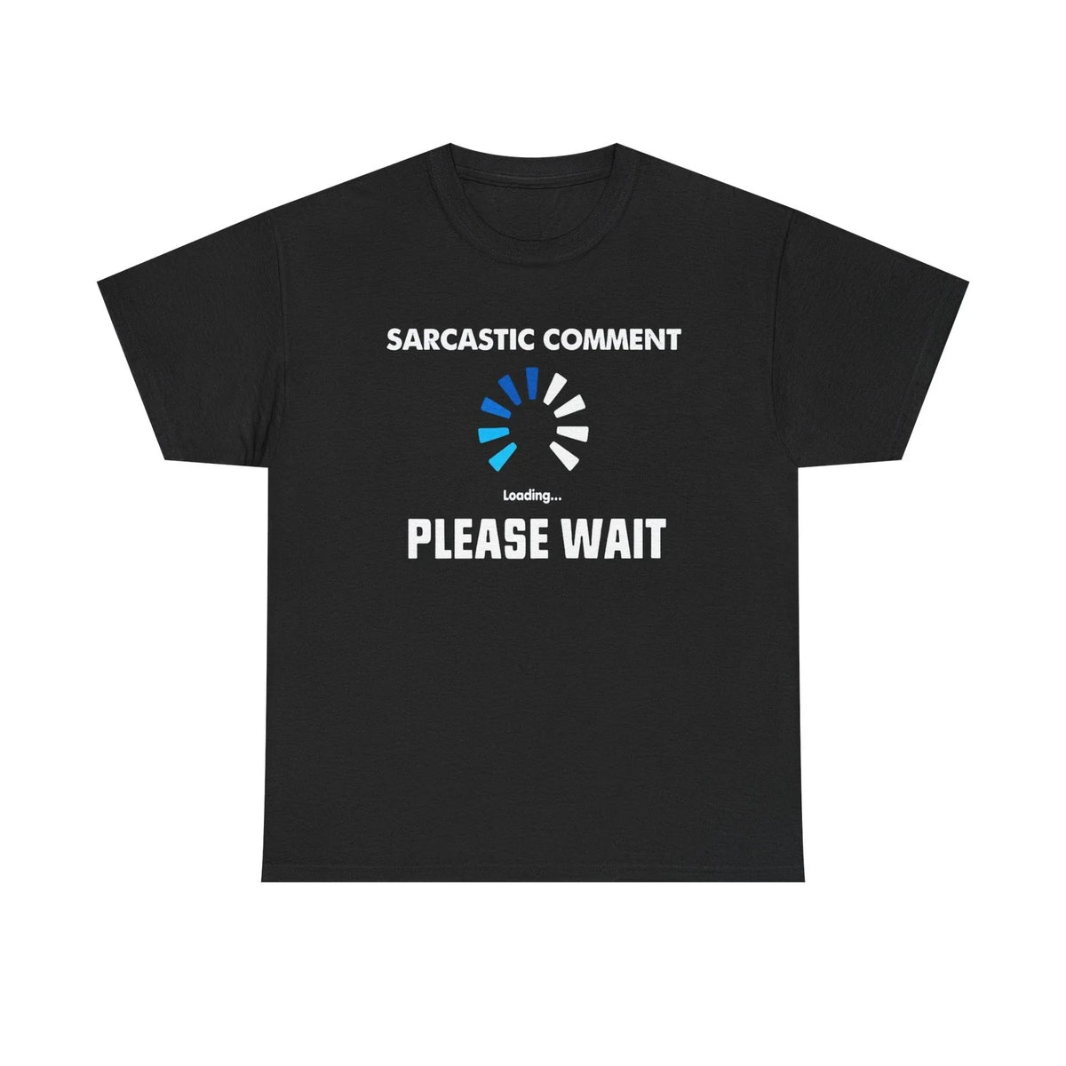 Sarcastic Comment Loading Please Wait Unisex Heavy Cotton Tee
