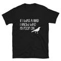 IF I WAS A BIRD Silly Humor Classic Fit T-Shirt