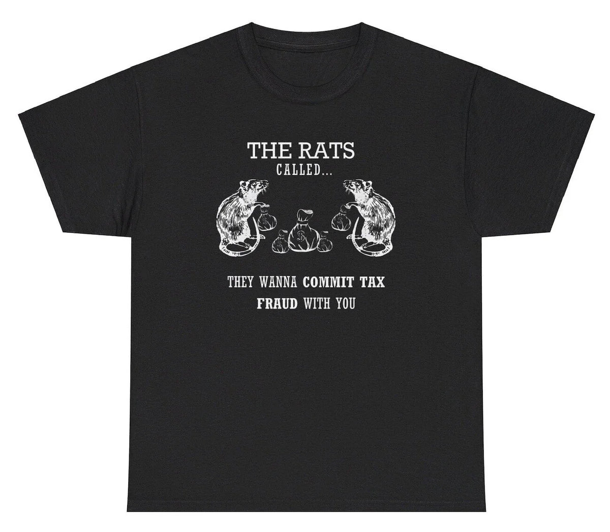 The Rats Want To Commit Tax Fraud With You T Shirt Funny Rat Evasion Meme Tee