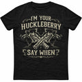 Im Your Huckleberry Shirt, Say When Gun Tee, Western Quote Graphic