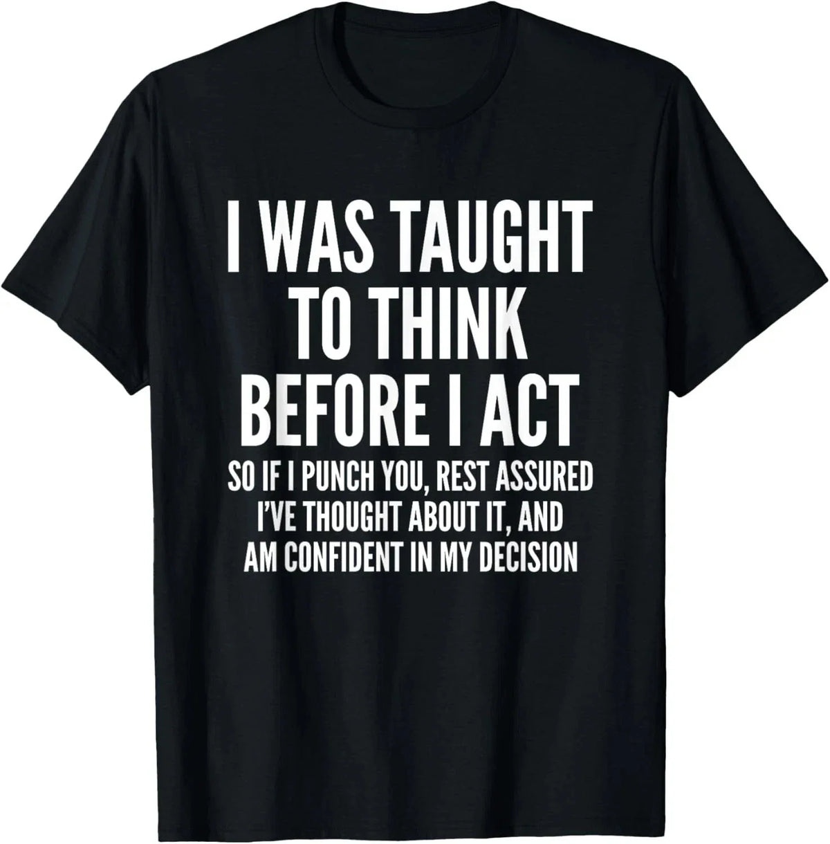 I Was Taught To Think Before I Act Funny Sarcastic Gift T-Shirt 2XL