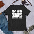 Why Your Boobs Keep Looking at Me Funny Sarcastic Joke Gag t-shirt