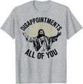 Disappointments Sarcastic All Of You Christian Jesus T-Shirt