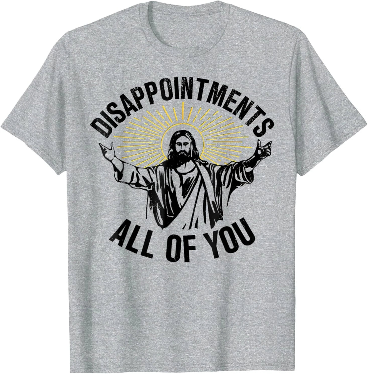Disappointments Sarcastic All Of You Christian Jesus T-Shirt