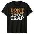 Dont Grow Up Its A Trap Novelty Mens T-Shirt Womens Tee Graphic Unisex