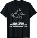 Funny Some People Just Need A Push in The Right Direction Gift Unisex T-Shirt