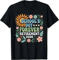 Retired Teacher 2026 Schools Out Forever Teacher Retirement T-Shirt