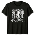 Funny You Inspire My Inner Serial Killer Quote Graphic T-Shirt