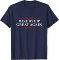 Make My Hip Great Again - Funny Sarcastic Hip Replacement T-Shirt