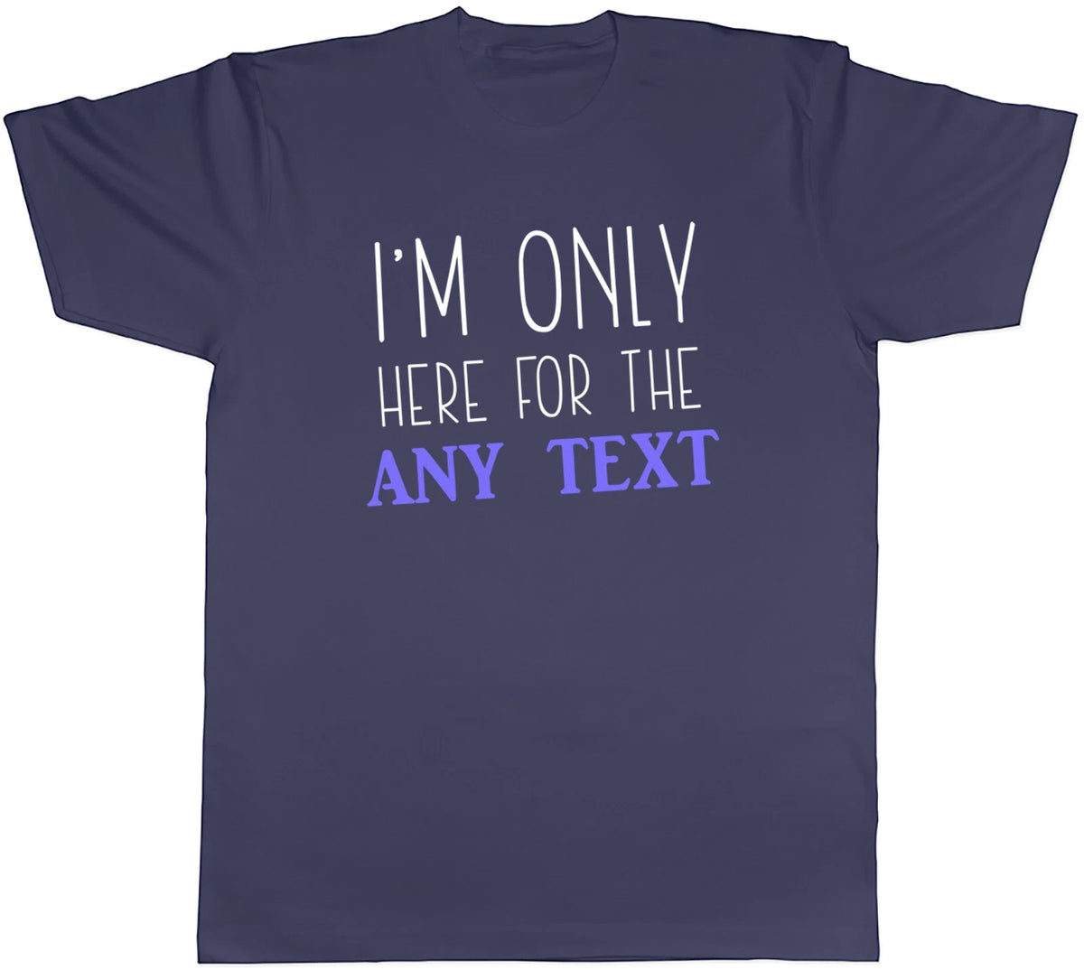 Personalised Only here for the Mens T-Shirt Any Custom Text Tee Gift
