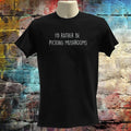 Funny mushroom T Shirt Mens Womens Sarcastic Quote Tee Humor Gift Idea