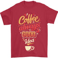 Coffee Is Always a Good Idea Funny Mens T-Shirt 100% Cotton