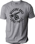 Measure Once Cuss Twice Woodworker Funny T-Shirt Novelty Sarcastic Graphic Tee