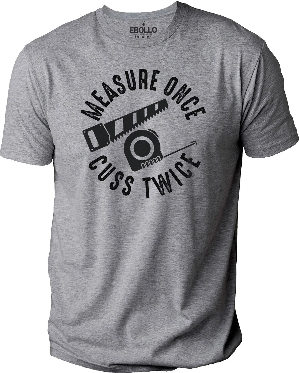 Measure Once Cuss Twice Woodworker Funny T-Shirt Novelty Sarcastic Graphic Tee