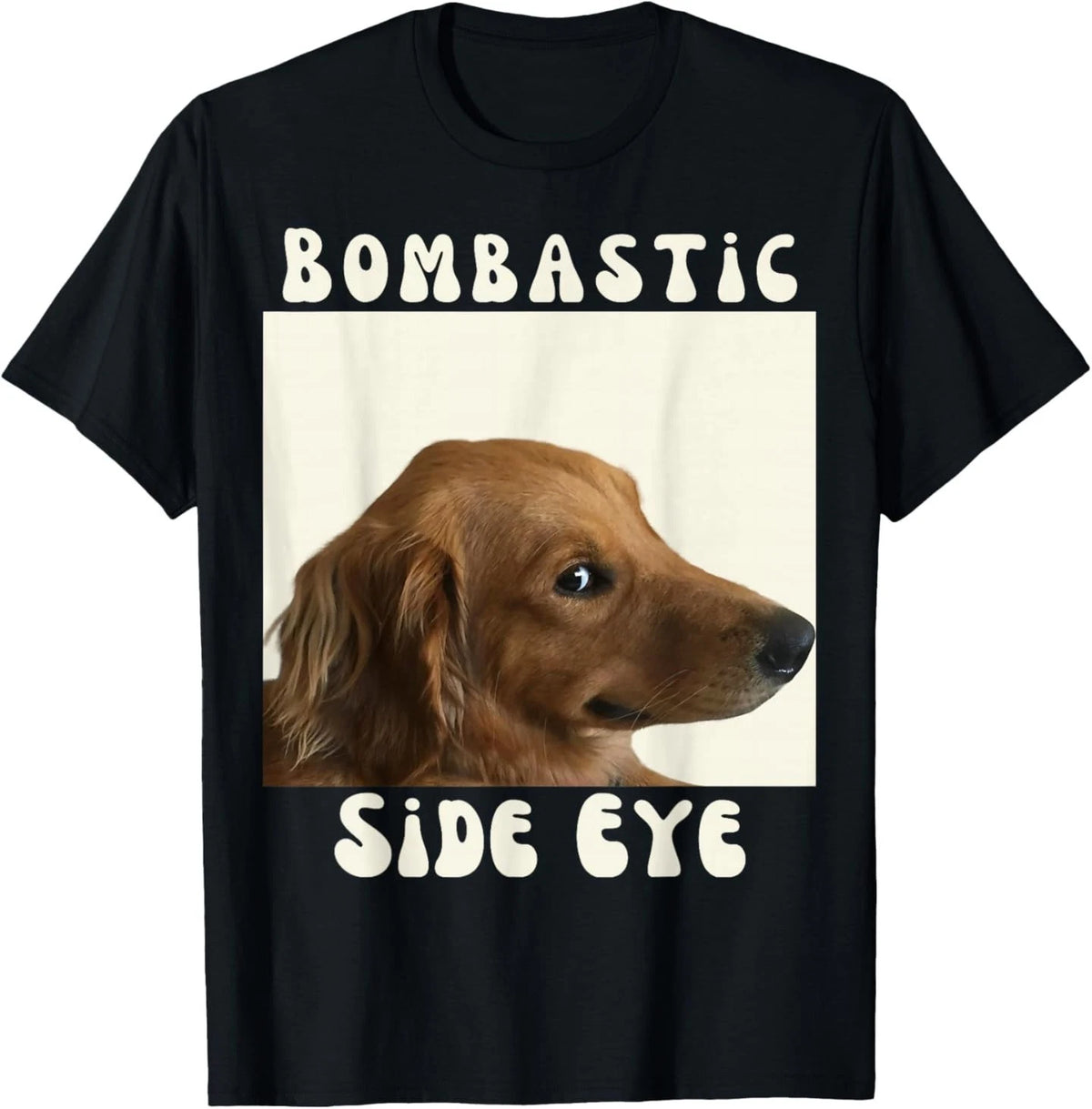Bombastic Side Eye Funny Dog Meme Sarcastic Saying T-Shirt