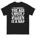 I’ve Reached the Age Where Happy Hour Is a Nap Sarcastic Unisex Classic Tee