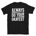 Always Do Your Okayest Sarcastic Novelty Joke Short-Sleeve Unisex T-Shirt